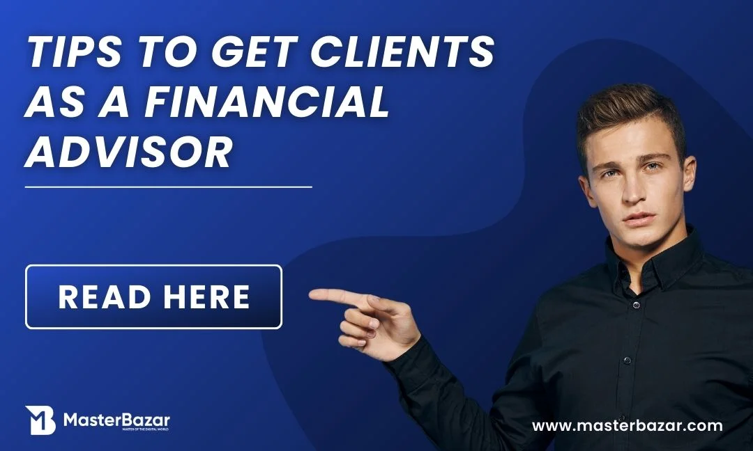 10 Tips to Get Clients as a Financial Advisor